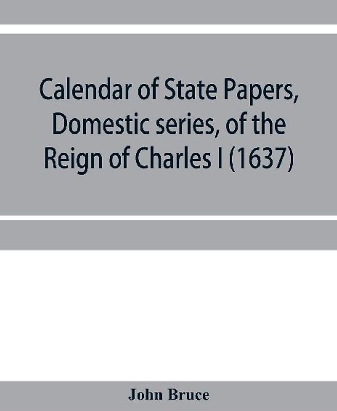 Calendar of State Papers, Domestic series, of the reign of Charles I (1637)