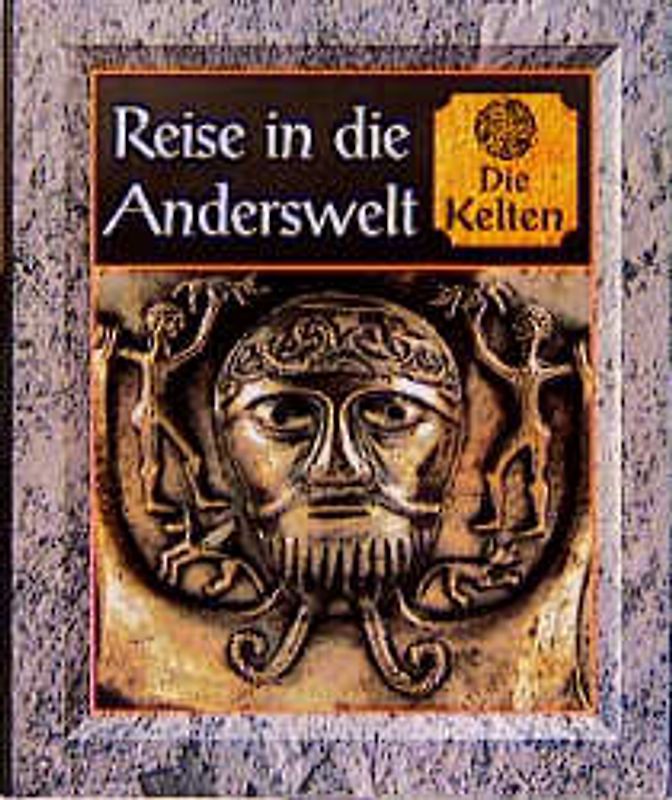 Reise in die Anderswelt - Die Kelten