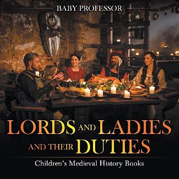 Lords and Ladies and Their Duties- Children's Medieval History Books