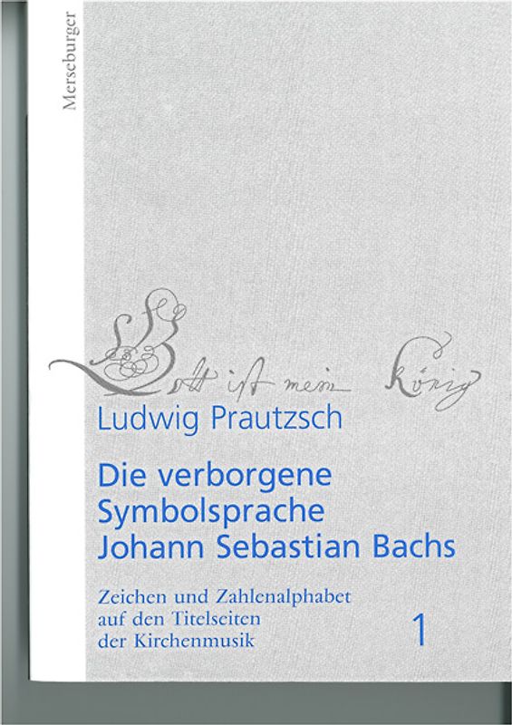 Die verborgene Symbolsprache Johann Sebastian Bachs. Zeichen und... / Die verborgene Symbolsprache Johann Sebastian Bachs. Zeichen und....(Band 1)