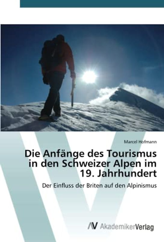 Die Anfänge des Tourismus in den Schweizer Alpen im 19. Jahrhundert: Der Einfluss der Briten auf den Alpinismus