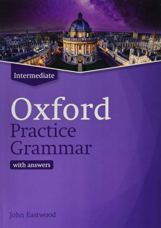 Oxford Practice Grammar: Intermediate: with Key: The right balance of English grammar explanation and practice for your language level