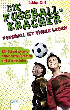 Die Fußballkracher. Fußball ist unser Leben