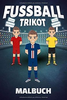 Fußball Trikot Malbuch: Fußballtrikot I Ausmalbilder Fußball I 50 Trikotvorlagen I Blanko Fußballspieler I Malheft für Trikots deines Lieblingsverein ... und Fußballfans I DIN A5 120 Seiten I
