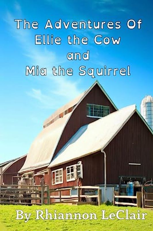 The Adventures Of Ellie the Cow and Mia the Squirrel