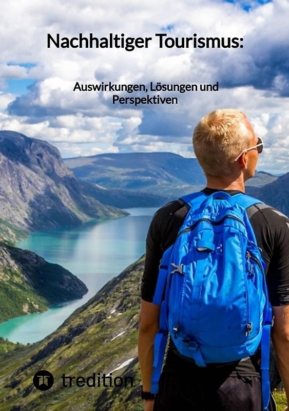 Nachhaltiger Tourismus: Auswirkungen, Lösungen und Perspektiven