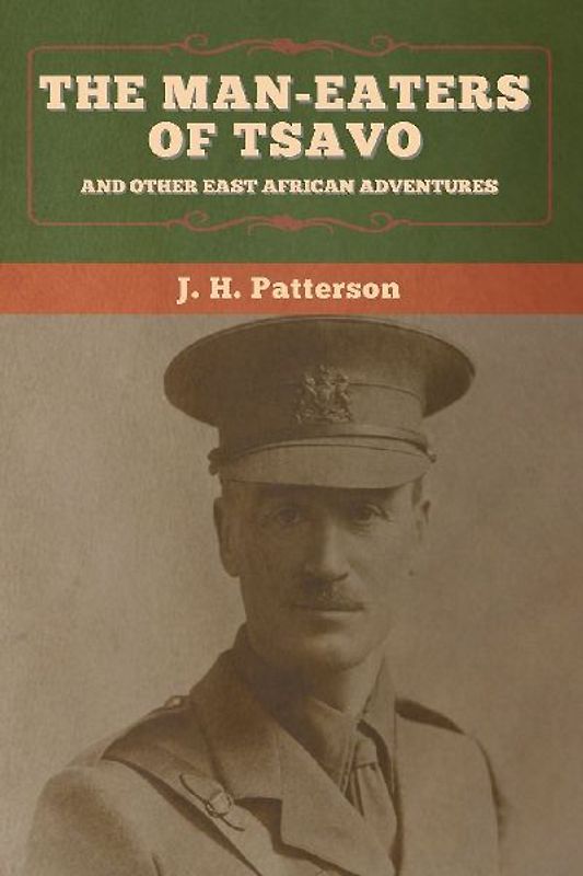 The Man-Eaters of Tsavo, and Other East African Adventures