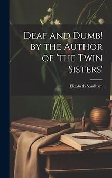 Deaf and Dumb! by the Author of 'the Twin Sisters'