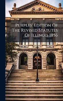 Purples' Edition Of The Revised Statutes Of Illinois 1856