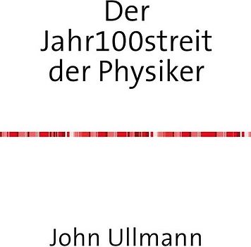 Der Jahr100streit der Physiker