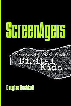 Screenagers: Lessons In Chaos From Digital Kids (The Hampton Press Communication Series: Media Ecology Communication)