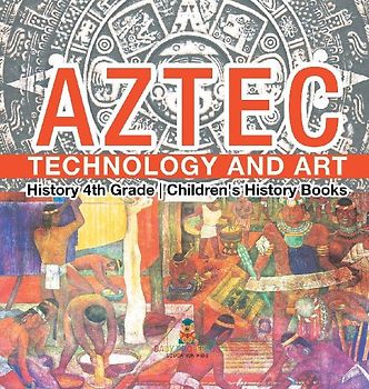 Aztec Technology and Art - History 4th Grade | Children's History Books