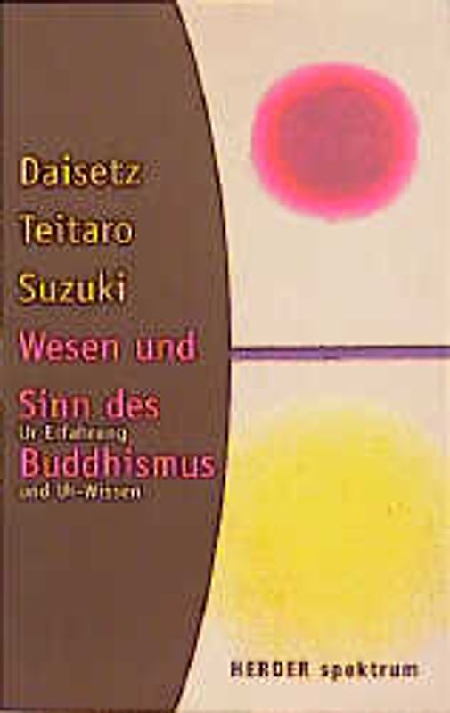 Wesen und Sinn des Buddhismus. Ur-Erfahrung und Ur-Wissen