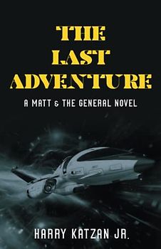 The Last Adventure: A Matt & The General Novel