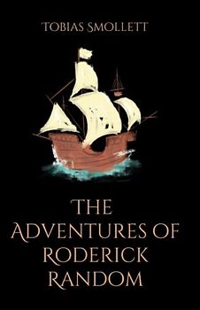 The Adventures of Roderick Random: A Sea Story Historical Fiction (Annotated)