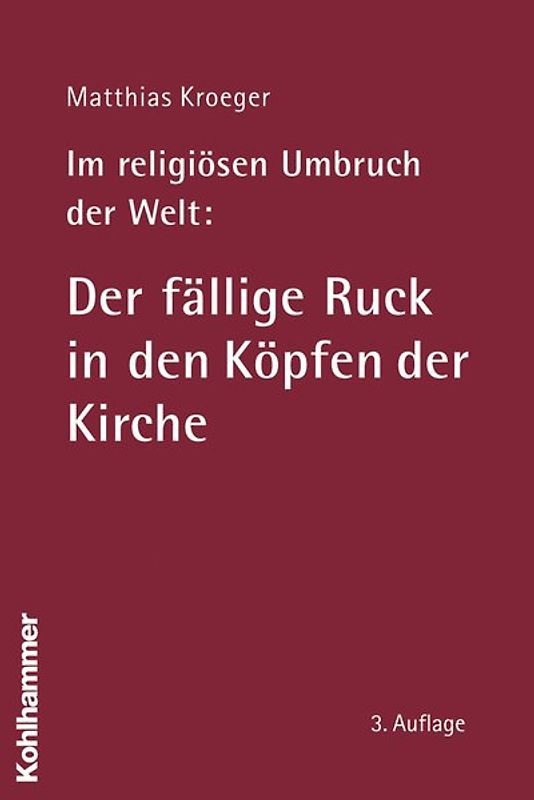 Im religiösen Umbruch der Welt: Der fällige Ruck in den Köpfen der Kirche