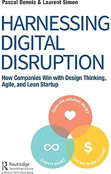 Harnessing Digital Disruption: How Companies Win with Design Thinking, Agile, and Lean Startup