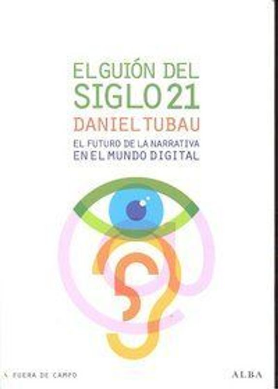 El guión del siglo 21 : el futuro de la narrativa en el mundo digital