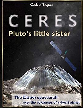 Ceres: Pluto's little sister: The Dawn spacecraft over the volcanoes of a dwarf planet (Minor Bodies of the Solar System)