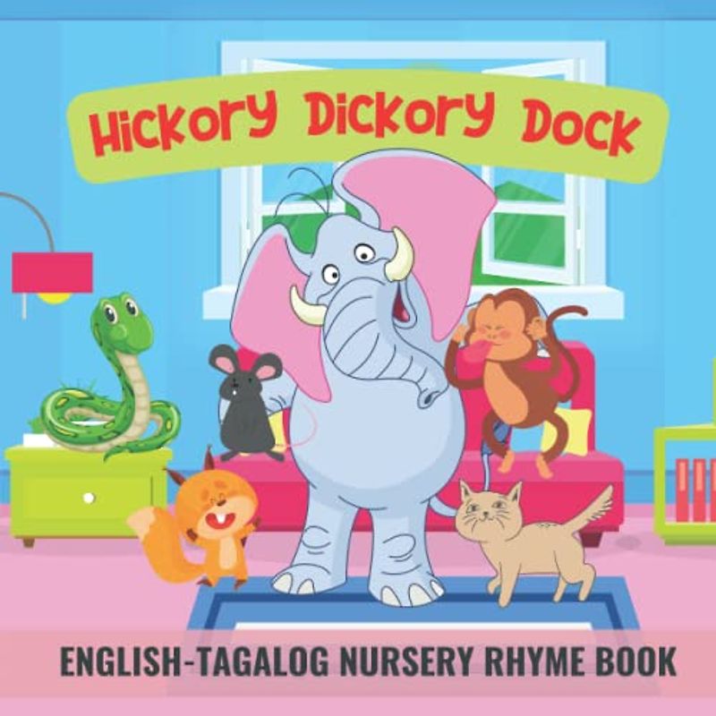 Hickory Dickory Dock: English-Tagalog Nursery Rhyme Book | Learn Tagalog for Preschoolers and Kids | Filipino and English Bilingual Children’s Book