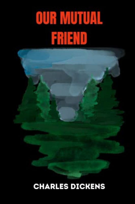 OUR MUTUAL FRIEND by charles dickens