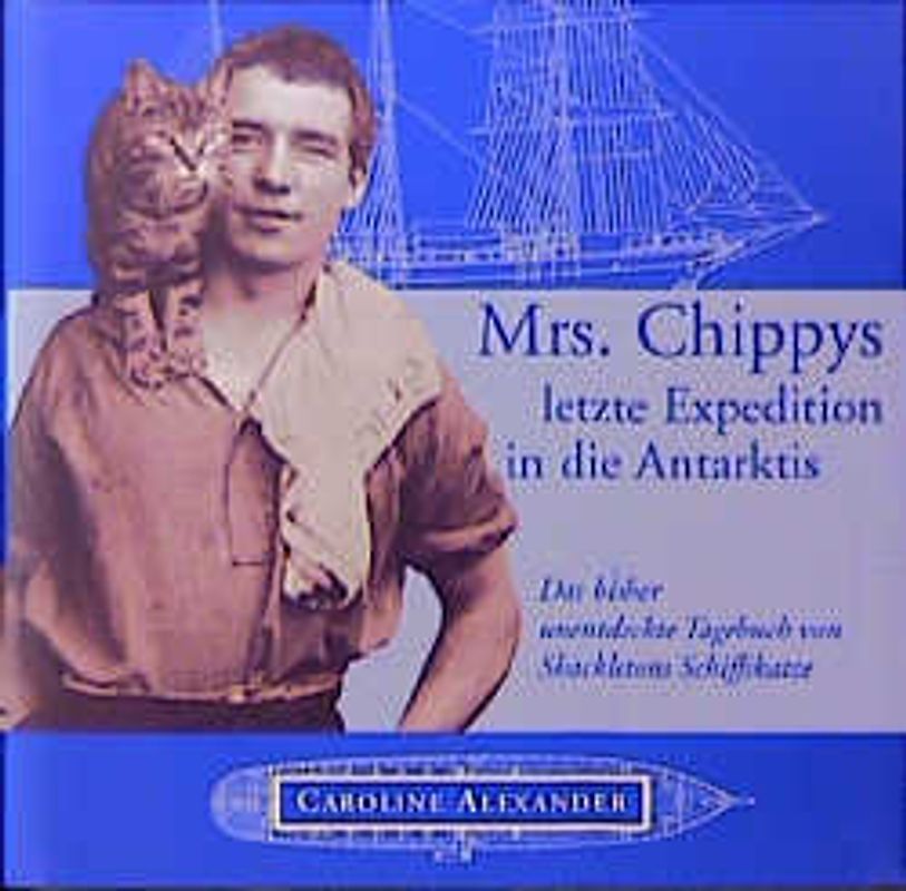 Mrs. Chippys letzte Fahrt in die Antarktis. Das bisher unentdeckte Tagebuch von Shackletons Schiffskatze