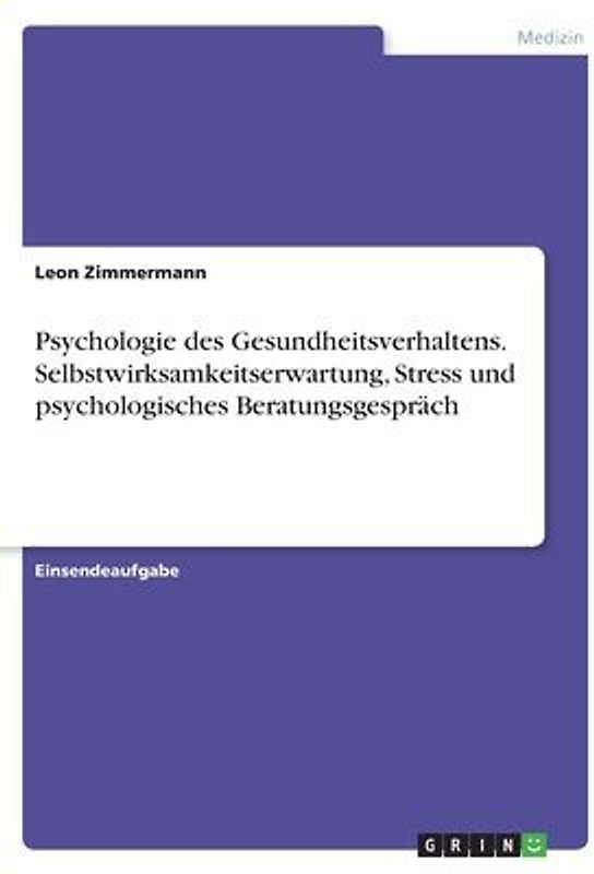 Psychologie des Gesundheitsverhaltens. Selbstwirksamkeitserwartung, Stress und psychologisches Beratungsgespräch