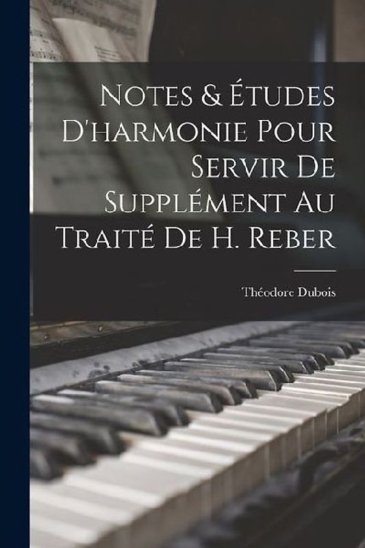 Notes & études d'harmonie pour servir de supplément au traité de H. Reber