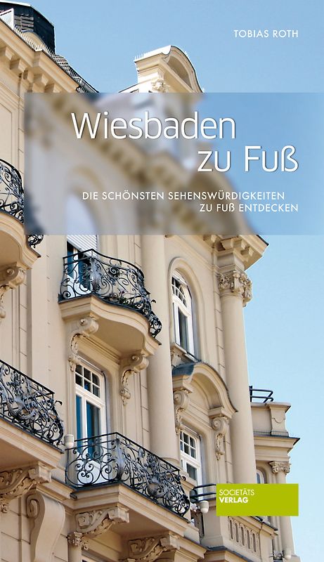 Wiesbaden zu Fuß. Die schönsten Sehenswürdigkeiten zu Fuß entdecken