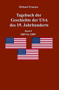 Tagebuch der Geschichte der USA des 19. Jahrhunderts, Band 8 1889-1899