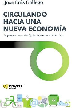 Circulando hacia una nueva economía : empresas con rumbo fijo hacia la economía circular