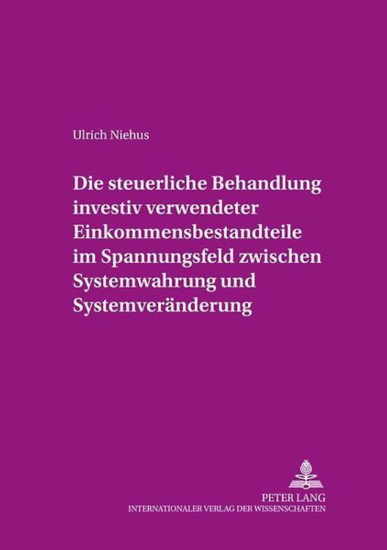 Die steuerliche Behandlung investiv verwendeter Einkommensbestandteile im Spannungsfeld zwischen Systemwahrung und Systemveränderung