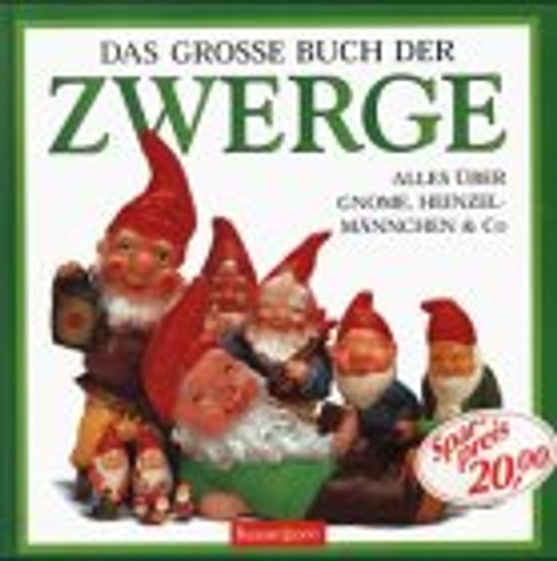Das grosse Buch der Zwerge. Alles über Gnome, Heinzelmännchen & Co.