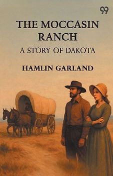 The Moccasin Ranch A Story Of Dakota