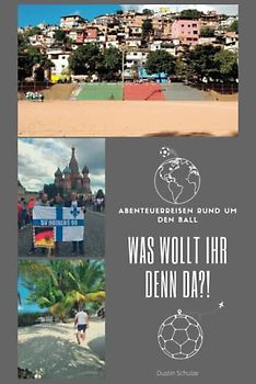 Was wollt ihr denn da?!: Abenteuerreisen rund um den Ball