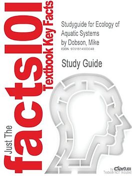 Cram101 Textbook Outlines: Outlines, Notes & Highlights for: Ecology of Aquatic Systems by Mike Dobson - Cram101 Textbook Reviews