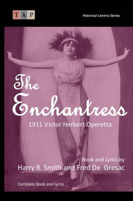 The Enchantress: 1911 Victor Herbert Operetta: Complete Book and Lyrics (Historical Libretto Series)