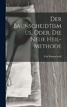 Der Baunscheidtismus, Oder, Die Neue Heil-Methode