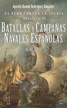 El león contra la jauría II : batallas y campañas navales españolas, 1640-1700
