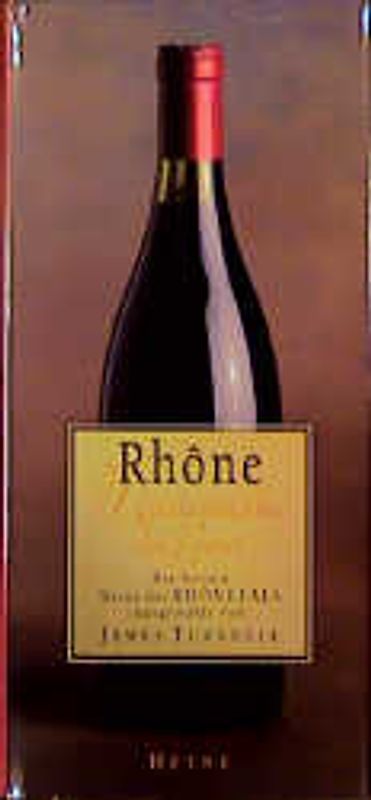 Rhône. Meisterwerke der Natur. Die besten Weine des Rhônetals