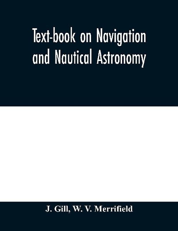 Text-book on navigation and nautical astronomy