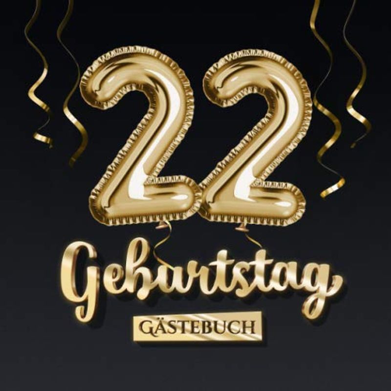 22 Geburtstag Gästebuch: Deko zum 22.Geburtstag - Geschenk für Mann oder Frau - 22 Jahre - Edel Gold Edition - Buch für Glückwünsche und Fotos der Gäste