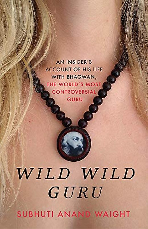 Wild Wild Guru: An insider’s account of his life with Bhagwan, the world’s most controversial guru