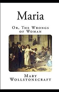 Maria: or, The Wrongs of Woman Illustrated