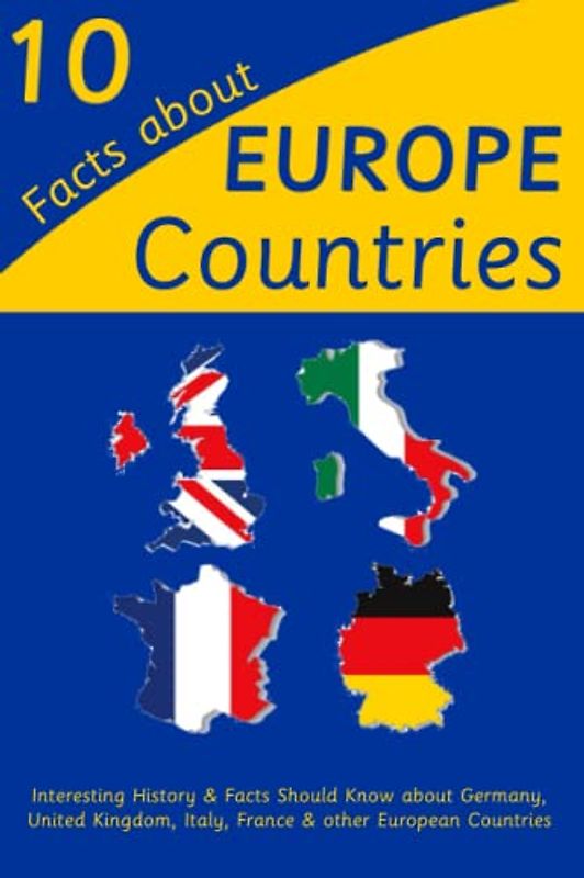 10 Facts about Europe Countries: Interesting History & Facts Should Know about Germany, United Kingdom, Italy, France & other European Countries