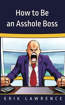 How to Be an Asshole Boss