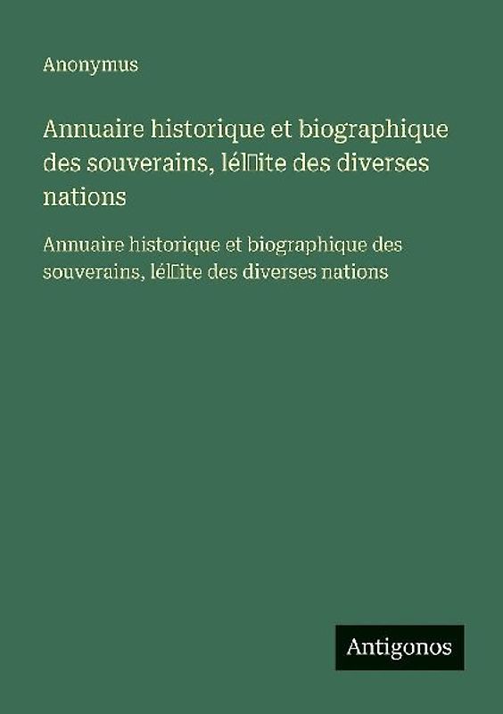 Annuaire historique et biographique des souverains, lél¿ite des diverses nations