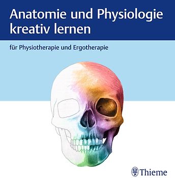 Anatomie und Physiologie kreativ lernen für Physiotherapie und Ergotherapie