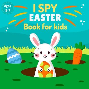 I Spy Easter Book For Kids Ages 5-7: Fun Easter Activity book , A to Z Cute and Entertaining Easter I Spy With 10 Coloring Pages