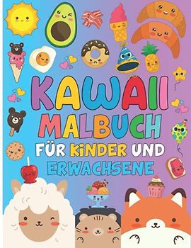 Kawaii Malbuch für Kinder und Erwachsene: 50 süße und lustige japanisch Kawaii Doodle Malvorlagen Tiere, Essen, Food, Früchte für Mädchen und Jungs Jugendliche einfach zu färben zum Ausmalen